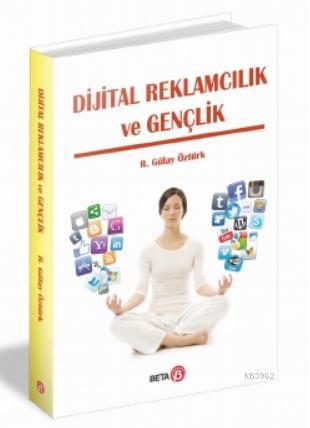 Dijital Reklamcılık ve Gençlik | Gülay Öztürk | Beta Akademik