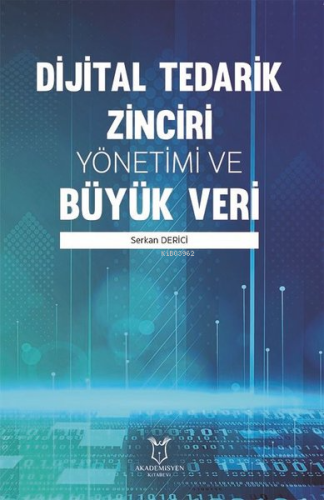 Dijital Tedarik Zinciri Yönetimi ve Büyük Veri | Serkan Derici | Akade