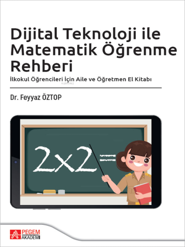 Dijital Teknoloji ile Matematik Öğrenme Rehberi | Feyyaz Öztop | Pegem