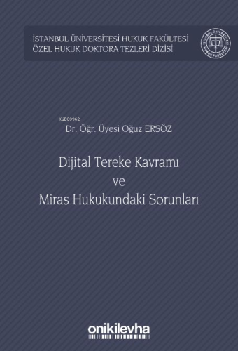 Dijital Tereke Kavramı ve Miras Hukukundaki Sorunları | Oğuz Ersöz | O