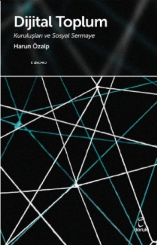 Dijital Toplum;Kuruluşları ve Sosyal Sermaye | Harun Özalp | Doruk Yay