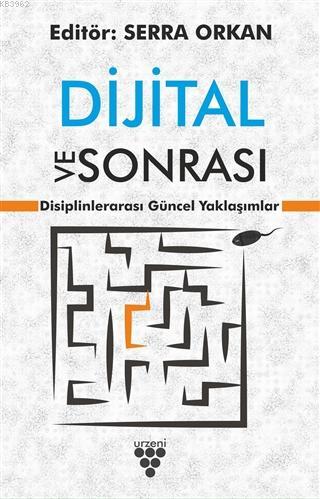 Dijital ve Sonrası; Disiplinlerarası Güncel Yaklaşımlar | Serra Orkan 