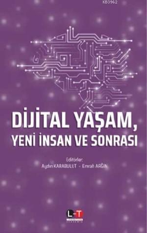 Dijital Yaşam, Yeni İnsan ve Sonrası | Aydın Karabulut | Literatürk Ya