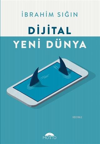 Dijital Yeni Dünya | İbrahim Sığın | Motto Yayınları