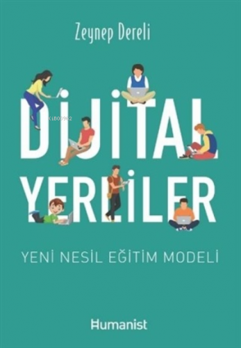 Dijital Yerliler: Yeni Nesil Eğitim Modeli | Zeynep Dereli | Hümanist 