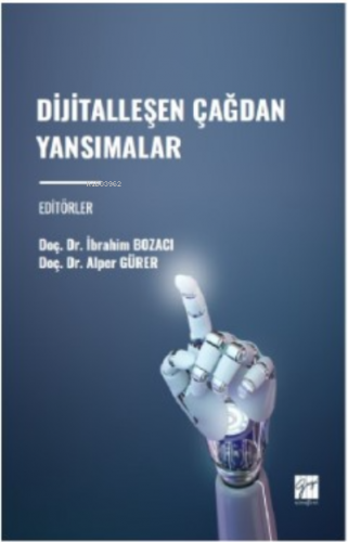 Dijitalleşen Çağdan Yansımalar | İbrahim Bozacı | Gazi Kitabevi