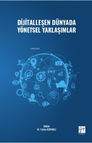 Dijitalleşen Dünyada Yönetsel Yaklaşımlar | Fatma Korkmaz | Gazi Kitab