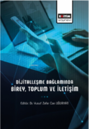 Dijitalleşme Bağlamında Birey, Toplum Ve İletişim | Abdullah Çolak | E