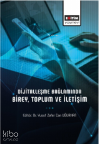 Dijitalleşme Bağlamında Birey, Toplum Ve İletişim | Abdullah Çolak | E