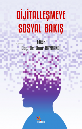 Dijitalleşmeye Sosyal Bakış | Onur Bayrak | Kriter Yayınları