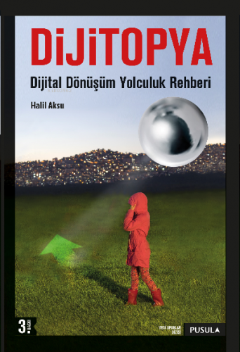 Dijitopya; Dijital Dönüşüm Yolculuk Rehberi | Halil Aksu | Pusula Yayı