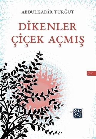 Dikenler Çiçek Açmış | Abdülkadir Turğut | Kutlu Yayınevi