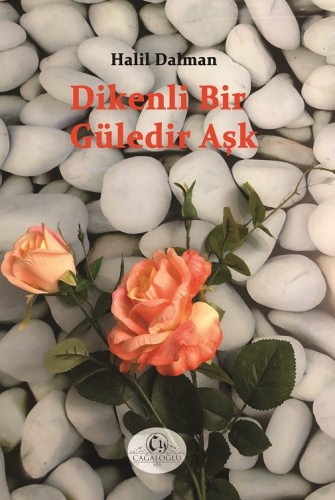 Dikenli Bir Güledir Aşk | Halil Dalman | Cağaloğlu Yayınevi