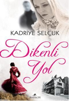 Dikenli Yol | Kadriye Selçuk | Anemon Yayınları