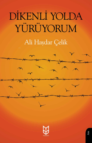 Dikenli Yolda Yürüyorum | Ali Haydar Çelik | Yason Yayınları