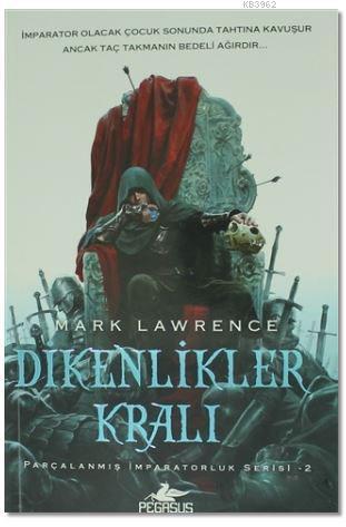 Dikenlikler Kralı; Parçalanmış İmparatorluk Serisi - 2 | Mark Lawrence