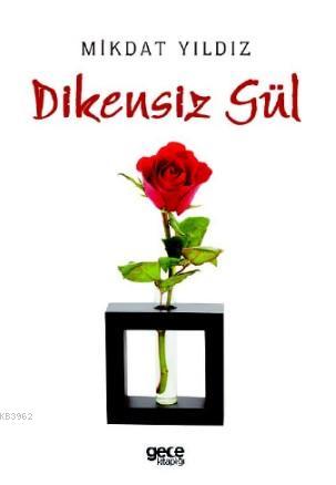 Dikensiz Gül | Mikdat Yıldız | Gece Kitaplığı Yayınları