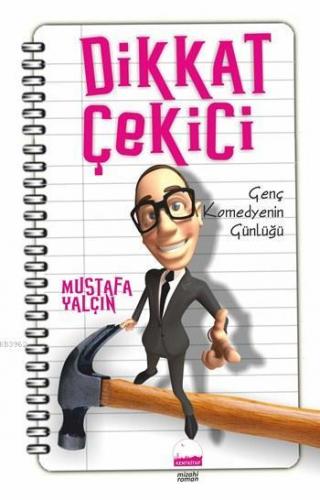 Dikkat Çekici; Genç Komedyenin Günlüğü | Mustafa Yalçın | Kent Kitap