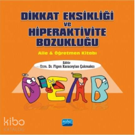 Dikkat Eksikliği ve Hiperaktivite Bozukluğu; Aile & Öğretmen Kitabı | 