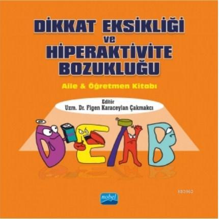 Dikkat Eksikliği ve Hiperaktivite Bozukluğu; Aile & Öğretmen Kitabı | 