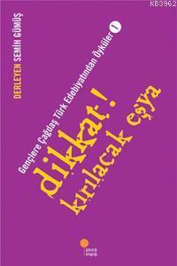 Dikkat! Kırılacak Eşya; Gençlere Çağdaş Türk Edebiyatından Öyküler 1 |