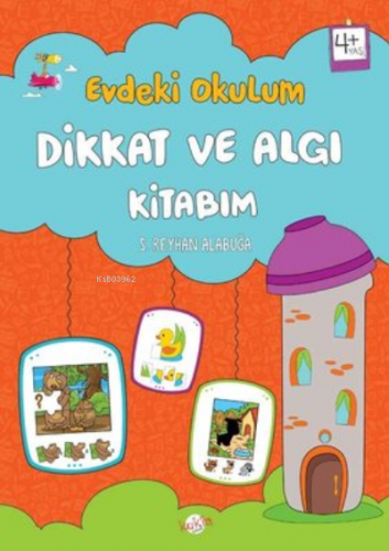 Dikkat ve Algı Kitabım - Evdeki Okulum 4+Yaş | S. Reyhan Alabuğa | Kuk