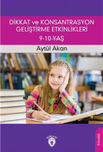 Dikkat Ve Konsantrasyon Geliştirme Etkinlikleri / 9-10 Yaş | Aytül Aka