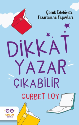 Dikkat Yazar Çıkabilir – Çocuk Edebiyatı Yazarları ve Yaşamları | Gurb