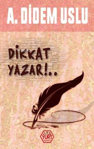 Dikkat Yazar!.. | A. Didem Uslu | Atayurt Yayınevi