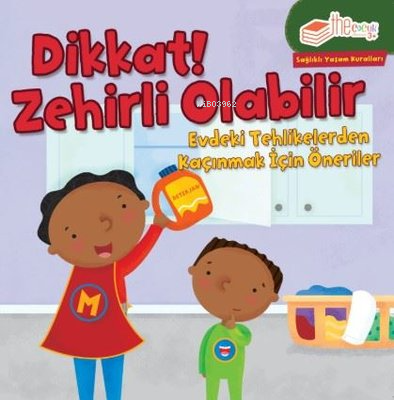 Dikkat! Zehirli Olabilir;Evdeki Tehlikelerden Kaçınmak için Öneriler |