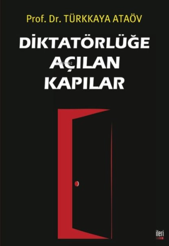 Diktatörlüğe Açılan Kapılar | Türkkaya Ataöv | İleri Yayınları