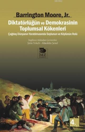 Diktatörlüğün ve Demokrasinin Toplumsal Kökenleri | Barrington Moore |