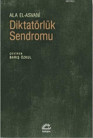 Diktatörlük Sendromu | Alâ El Asvani | İletişim Yayınları