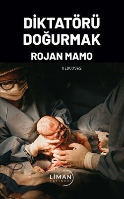 Diktatörü Doğurmak | Rojan Mamo | Liman Yayınevi