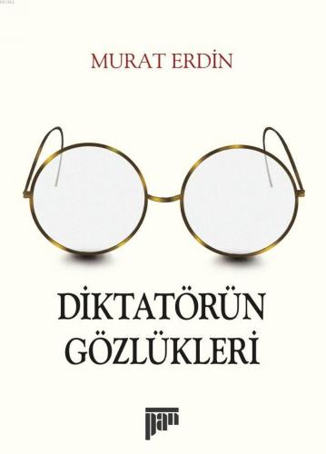 Diktatörün Gözlükleri | Murat Erdin | Pan Yayıncılık