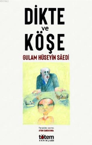 Dikte ve Köşe | Gulam Hüseyin Saedi | Totem Yayınları