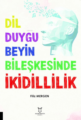 Dil-Duygu-Beyin Bileşkesinde İkidillilik | Filiz Mergen | Akademisyen 