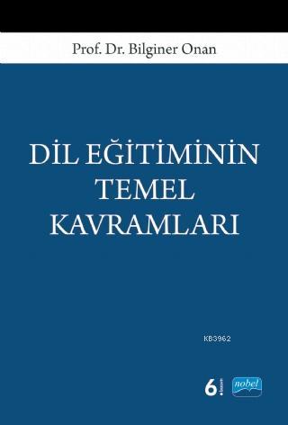 Dil Eğitiminin Temel Kavramları | Bilginer Onan | Nobel Akademik Yayın