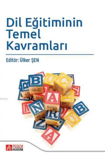 Dil Eğitiminin Temel Kavramları | Ülker Şen | Pegem Akademi Yayıncılık