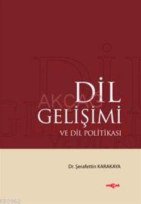 Dil Gelişimi ve Dil Politikası | Şerafettin Karakaya | Akçağ Basım Yay