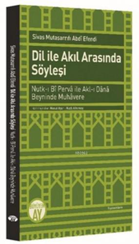 Dil ile Akıl Arasında Söyleşi; Nutk-ı Bî Pervâ ileAkl-ı Dânâ Beyninde 