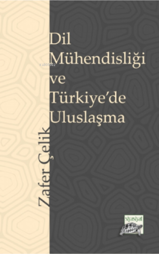 Dil Mühendisliği ve Türkiye’de Uluslaşma | Zafer Çelik | Siyasiyat Yay