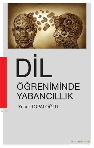 Dil Öğreniminde Yabancıllık | Yusuf Topaloğlu | Hiperlink Yayınları