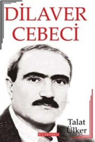 Dilaver Cebeci; Hayatı-Sanatı-Eserleri | Talat Ülker | Bilge Oğuz Yayı