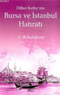 Dilber Kethy'nin Bursa ve İstanbul Hatıratı | A. De Rochebrune | Kitab