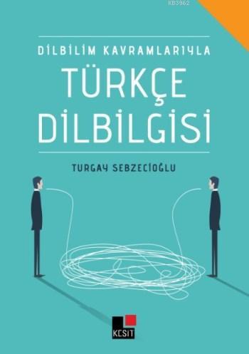 Dilbilim Kavramlarıyla Türkçe Dilbilgisi | Turgay Sebzecioğlu | Kesit 