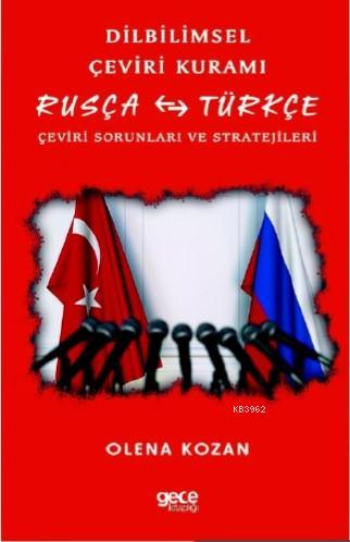 Dilbilimsel Çeviri Kuramı; Rusça - Türkçe Çeviri Sorunları ve Strateji