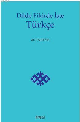 Dilde Fikirde İşte Türkçe | Ali Taştekin | Kitabevi Yayınları