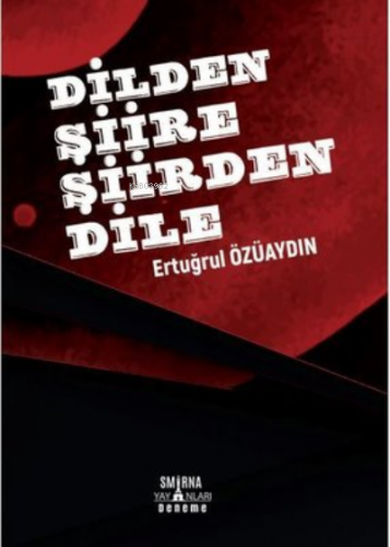 Dilden Şiire Şiirden Dile | Ertuğrul Özüaydın | Smirna Yayınları