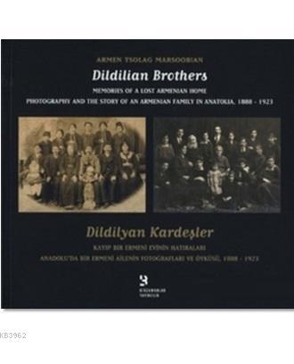 Dildilyan Kardeşler / Dildilian Brothers; Kayıp Bir Ermeni Evinin Hatı